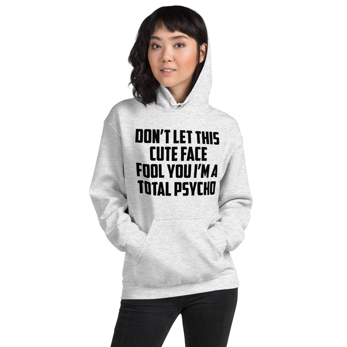 Don't Let This Cute Face Fool You, I'm a Total Psycho Unisex Hoodie