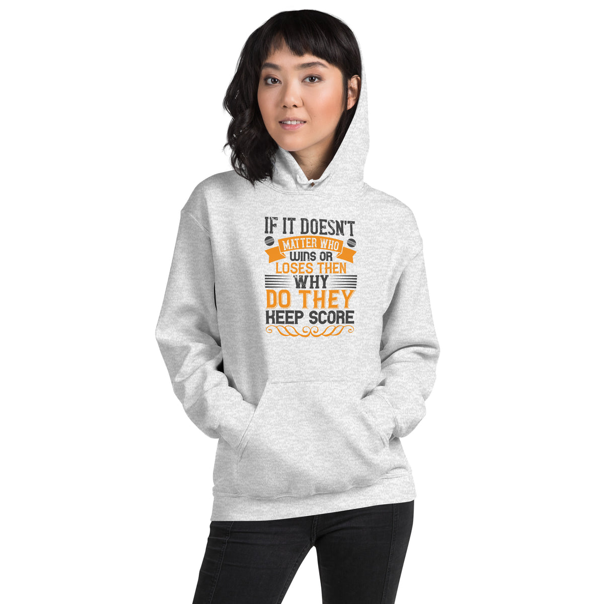 If It Doesn't Matter Who Wins or Loses, Then Why Do They Keep Score Unisex Hoodie