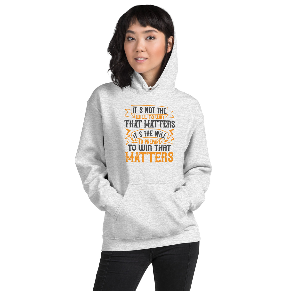 It's Not the Will to Win That Matters, It's the Will to Prepare to Win That Matters Unisex Hoodie