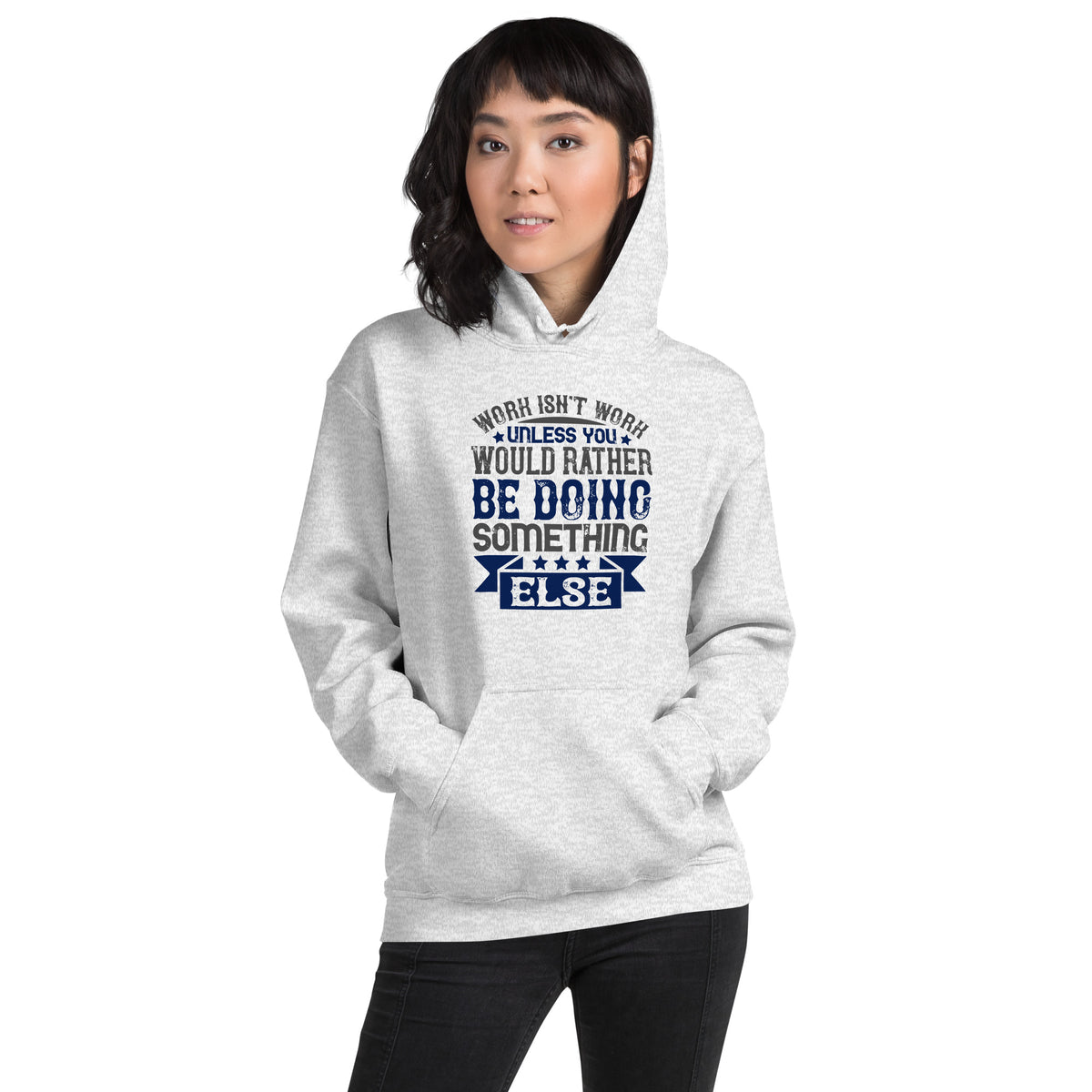 Work Isn't Work Unless You Would Rather Be Doing Something Else Unisex Hoodie