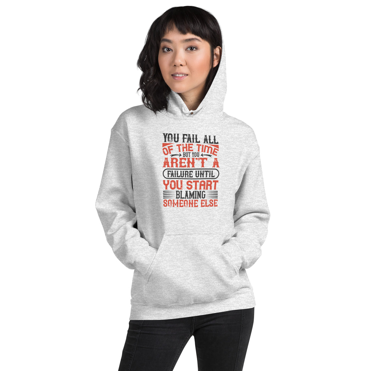 You Fail All of the Time, But You Aren't a Failure Until You Start Blaming Someone Else Unisex Hoodie