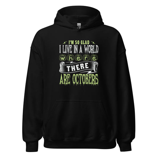 I'm So Glad I Live in a World Where There Are Octobers Hoodie in Black, front view