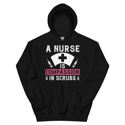 A Nurse Is Compassion in Scrubs Unisex Hoodie