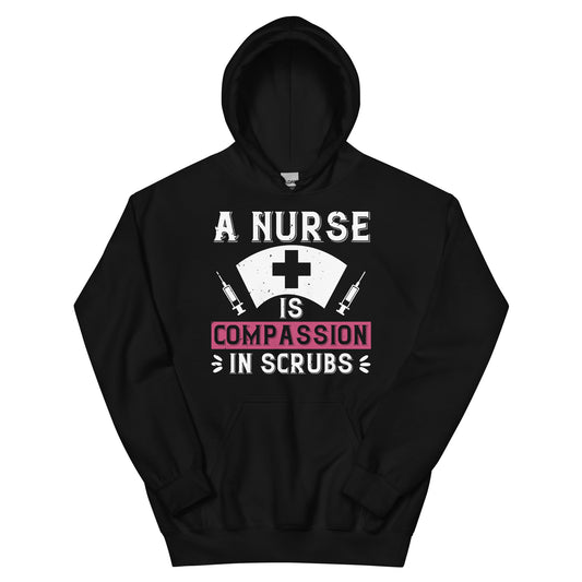 A Nurse Is Compassion in Scrubs Unisex Hoodie