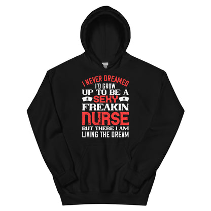 Sexy Freakin Nurse Living the Dream Unisex Hoodie