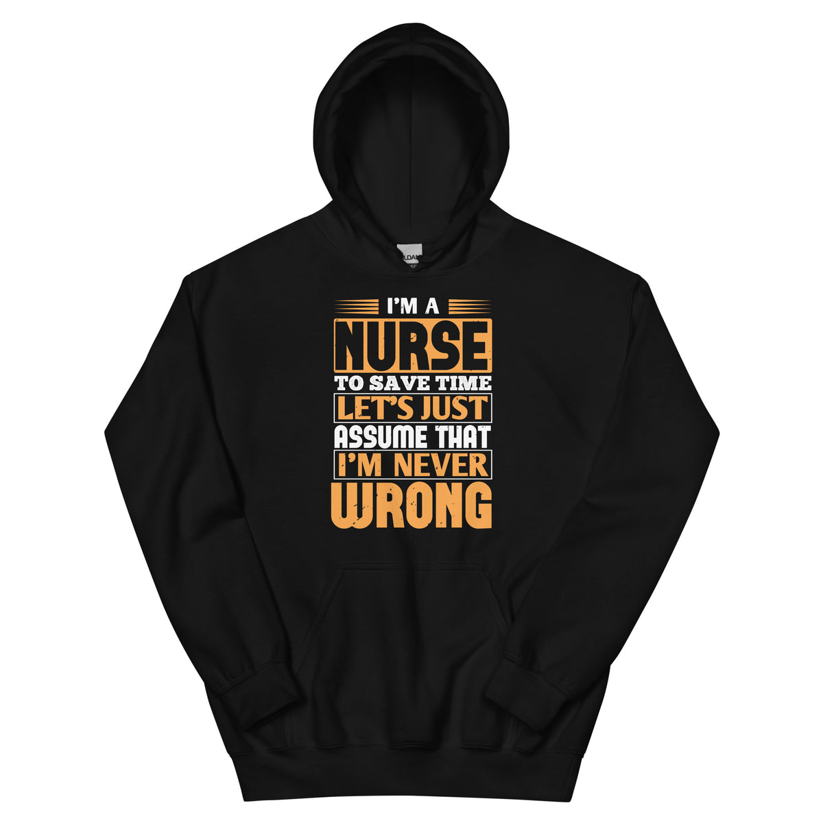 I'm a Nurse, Let's Just Assume I'm Never Wrong Unisex Hoodie