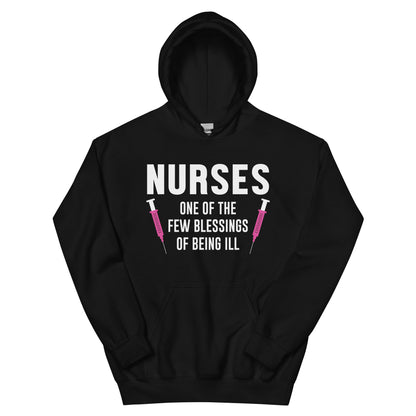 Nurses, One of the Few Blessings of Being Ill Unisex Hoodie