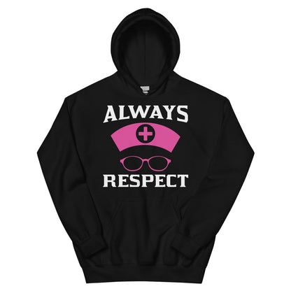 Always Respect Nurses Unisex Hoodie