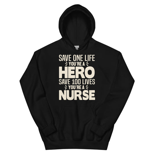 Save One Life You're a Hero, Save 100 Lives You're a Nurse Unisex Hoodie