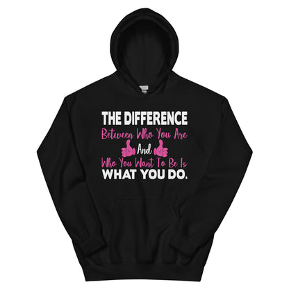 The Difference Between Who You Are and Who You Want to Be Is What You Do Nurse Unisex Hoodie