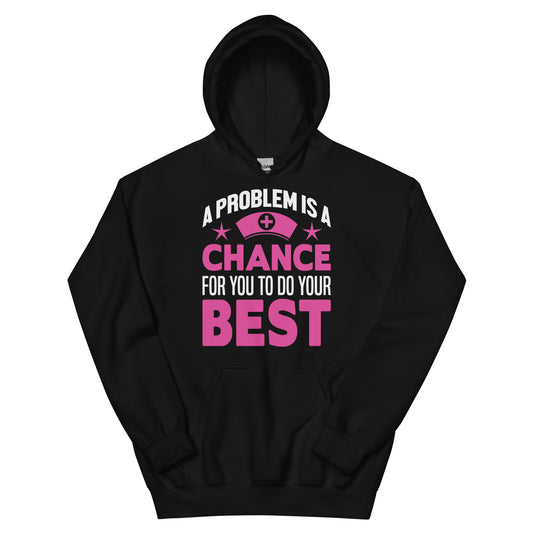 A Problem Is a Chance for You to Do Your Best Nurse Unisex Hoodie