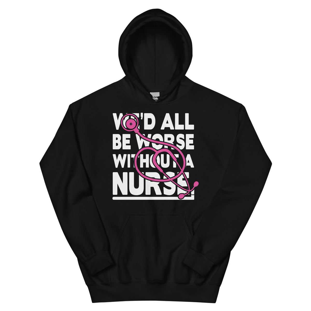 We'd All Be Worse Without a Nurse Unisex Hoodie