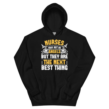 Nurses May Not Be Angels but They Are the Next Best Thing Unisex Hoodie