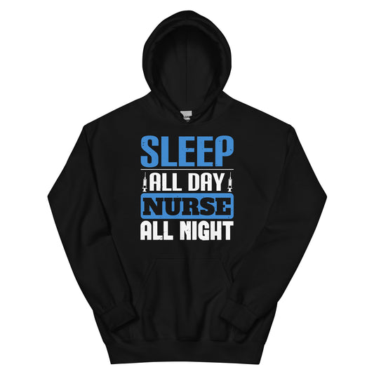 Sleep All Day, Nurse All Night Unisex Hoodie