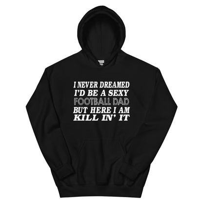 I Never Dreamed I'd Be a Sexy Football Dad Unisex Hoodie