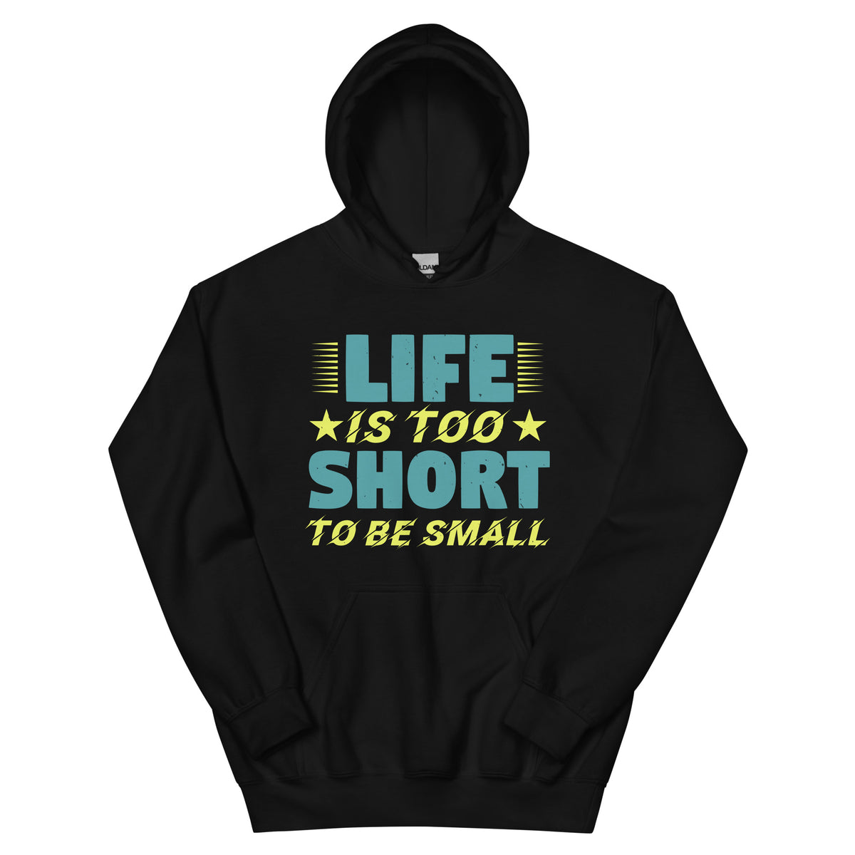 Life Is Too Short to Be Small Unisex Hoodie
