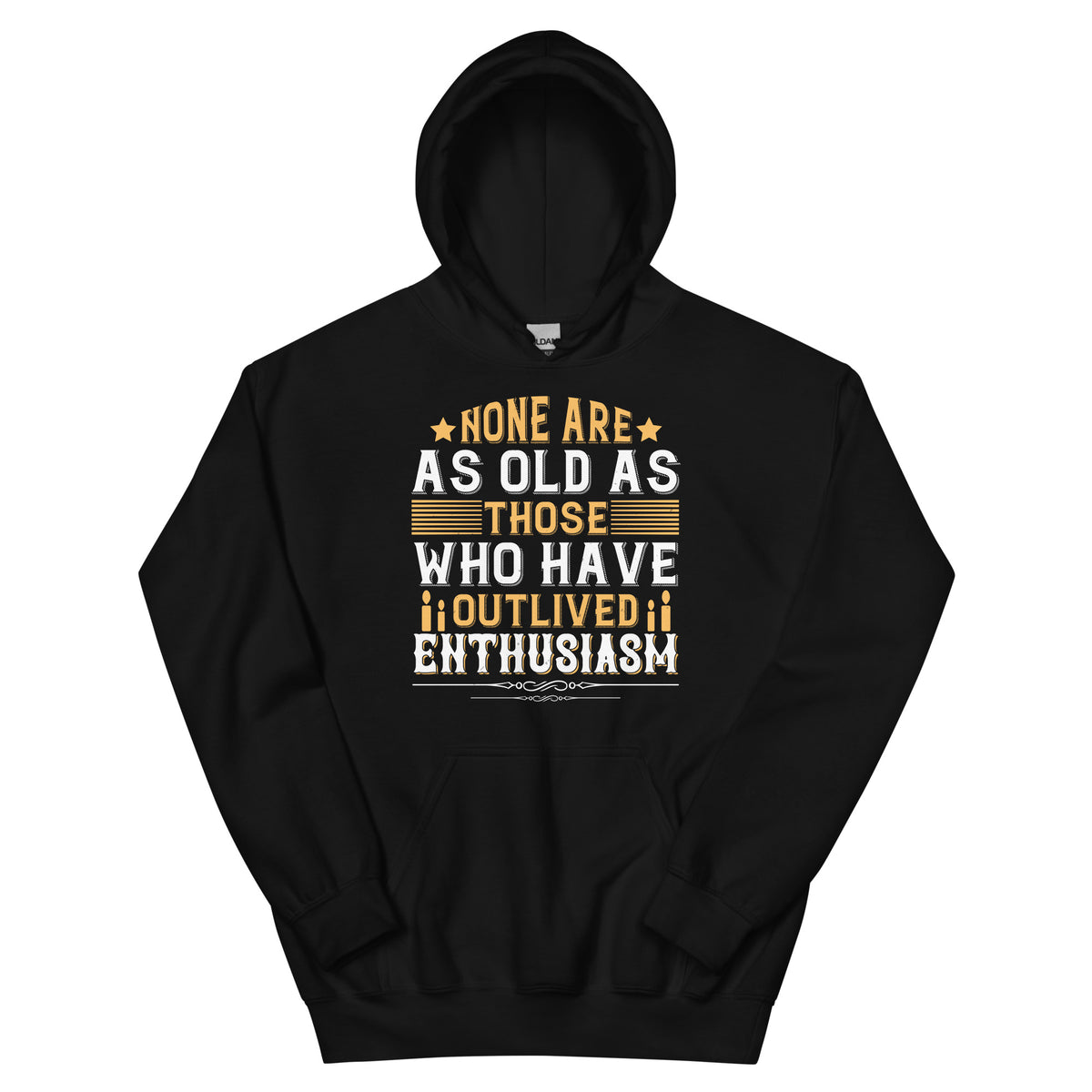 None Are as Old as Those Who Have Outlived Enthusiasm Unisex Hoodie