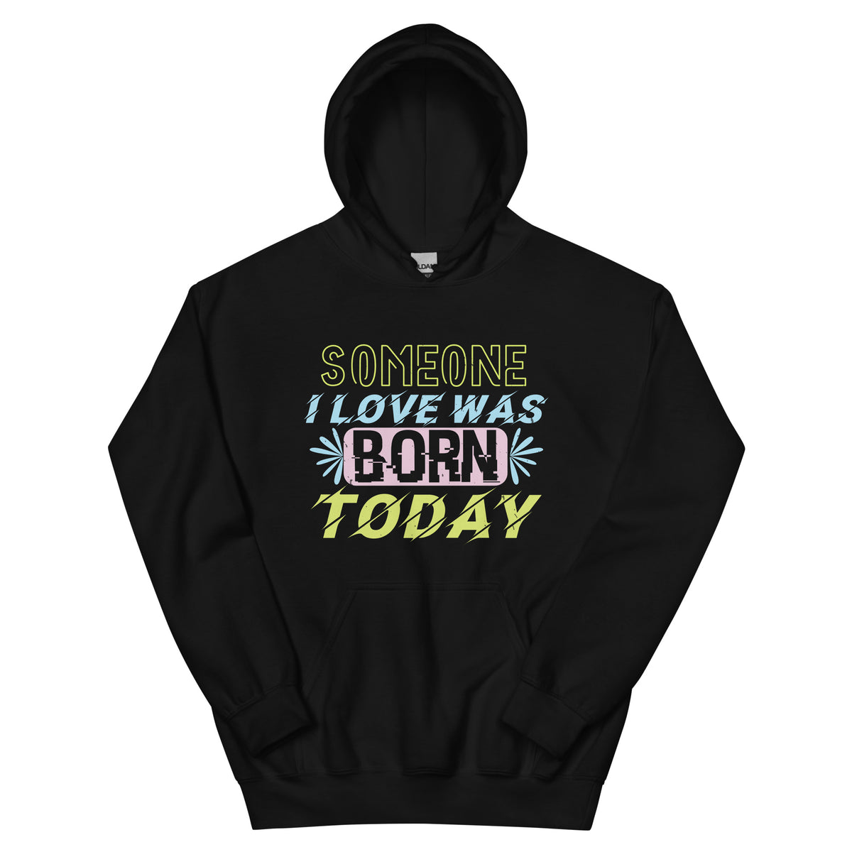 Someone I Love Was Born Today Unisex Hoodie