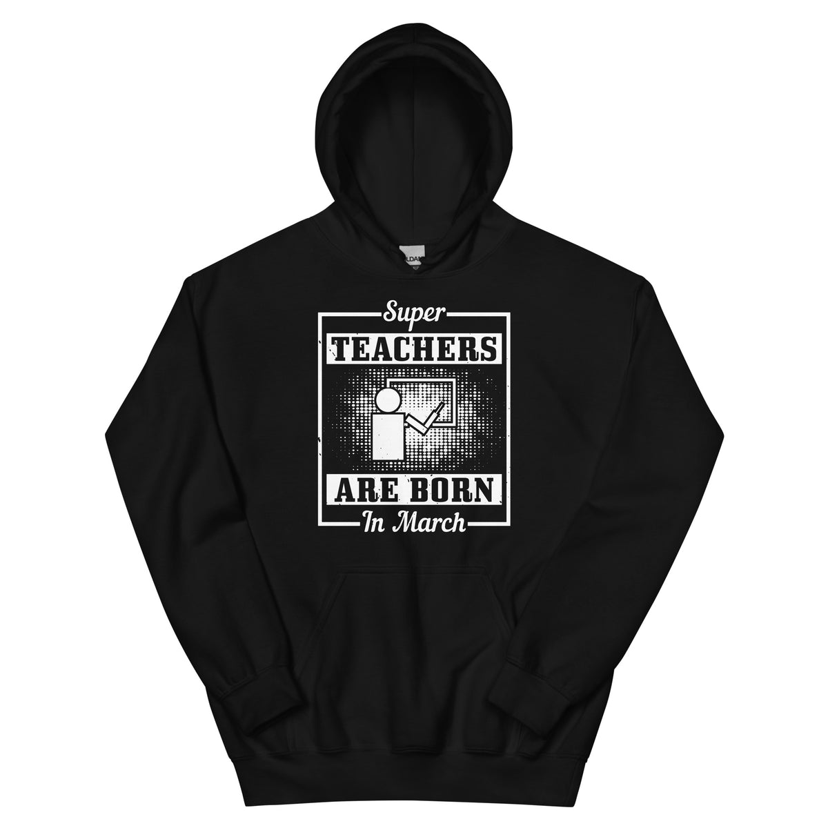 Super Teachers Are Born in March Unisex Hoodie