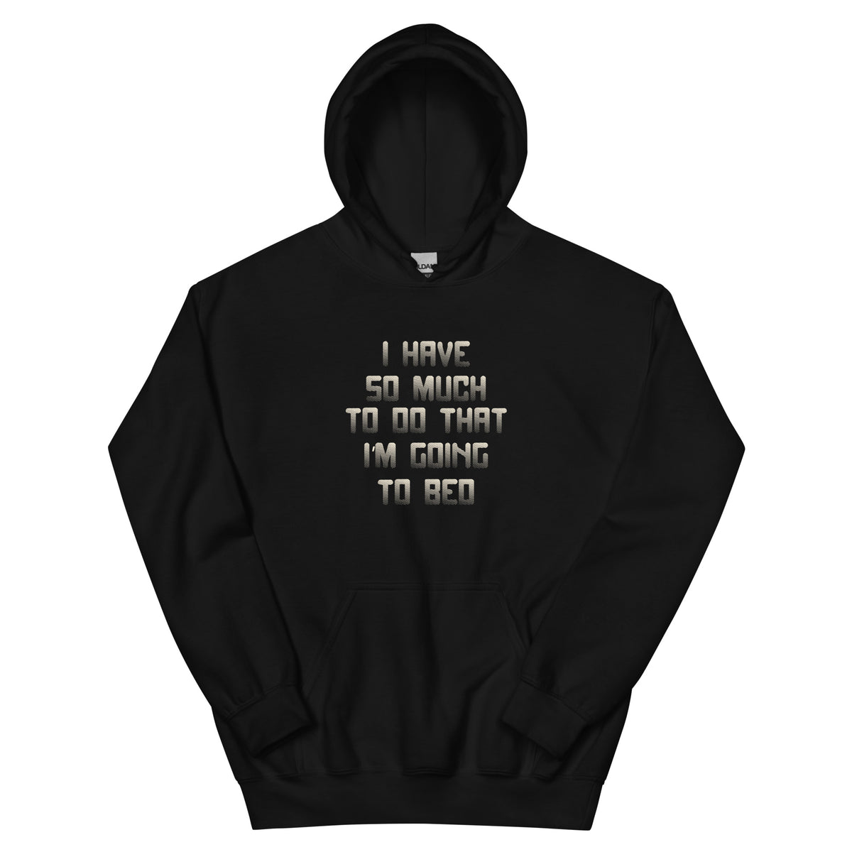 I Have So Much to Do That I'm Going to Bed Unisex Hoodie