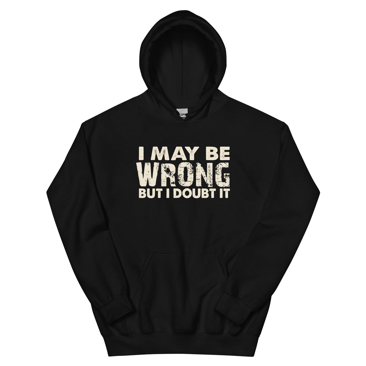 I May Be Wrong but I Doubt It Unisex Hoodie