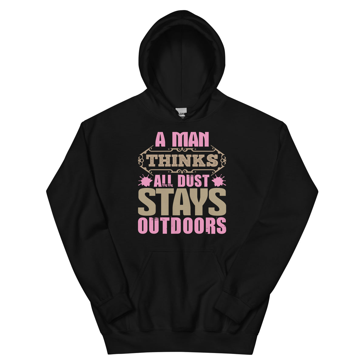 A Man Thinks All Dust Stays Outdoors Unisex Hoodie