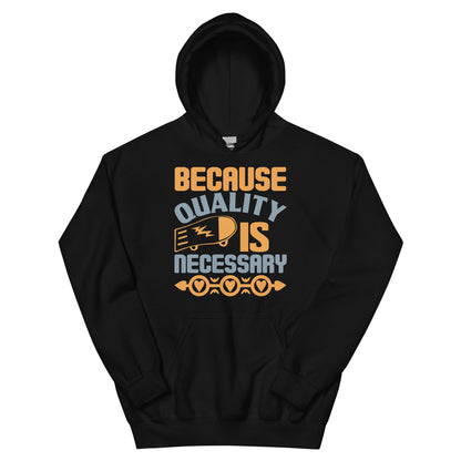Because Quality Is Necessary Unisex Hoodie