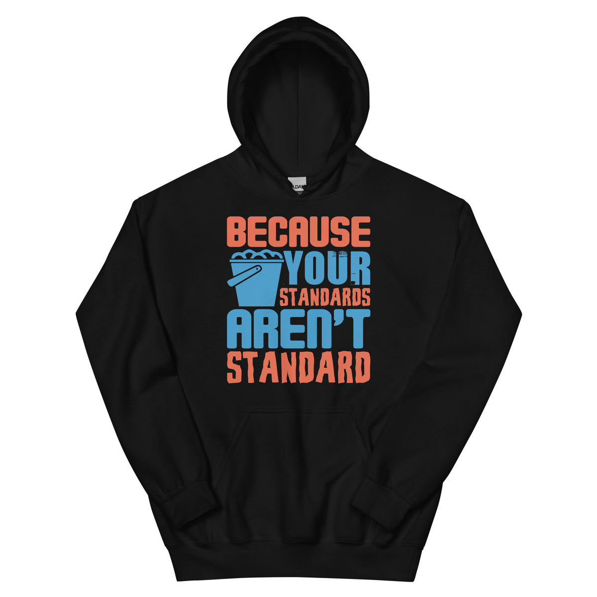 Because Your Standards Aren't Standard Unisex Hoodie