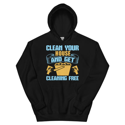 Clean Your House and Get Cleaning Free Unisex Hoodie