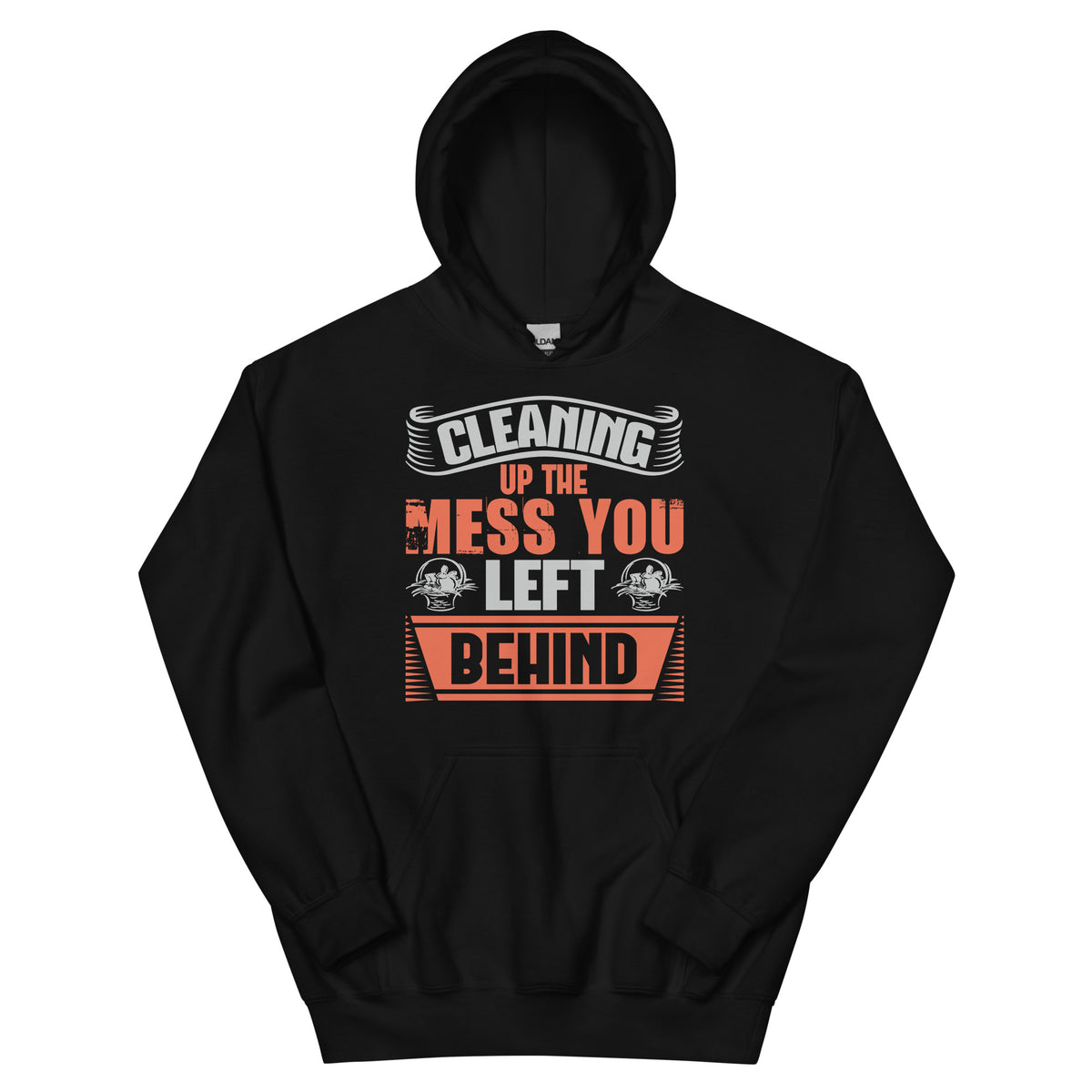 Cleaning Up the Mess You Left Behind Unisex Hoodie
