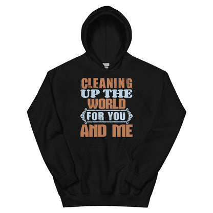 Cleaning Up the World for You and Me Unisex Hoodie
