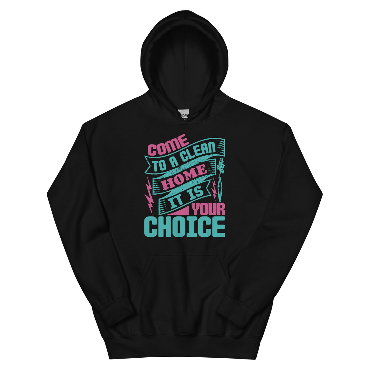 Come to a Clean Home, It Is Your Choice Unisex Hoodie