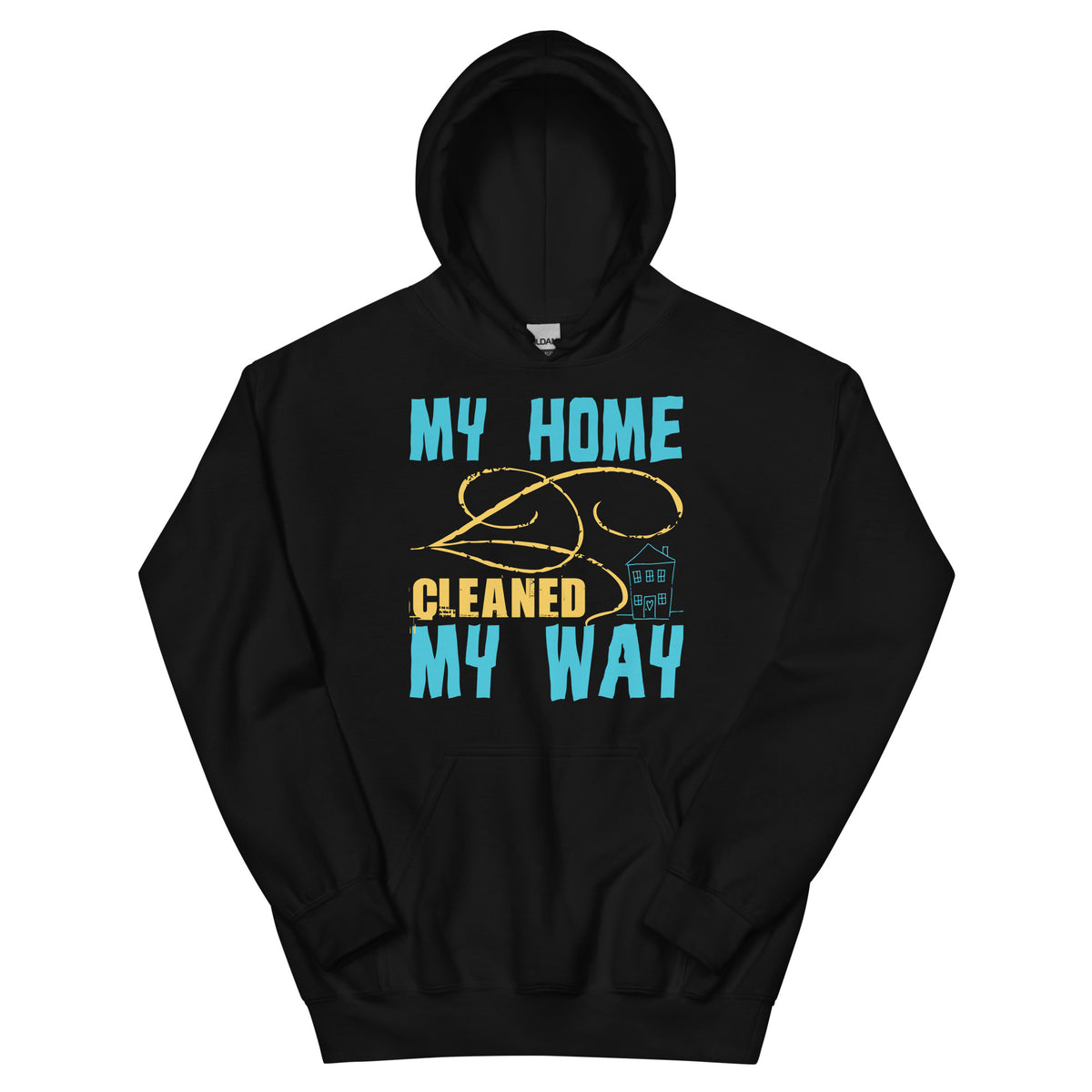 My Home, Cleaned My Way Unisex Hoodie