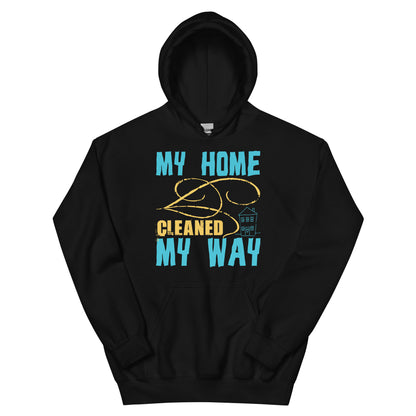 My Home, Cleaned My Way Unisex Hoodie