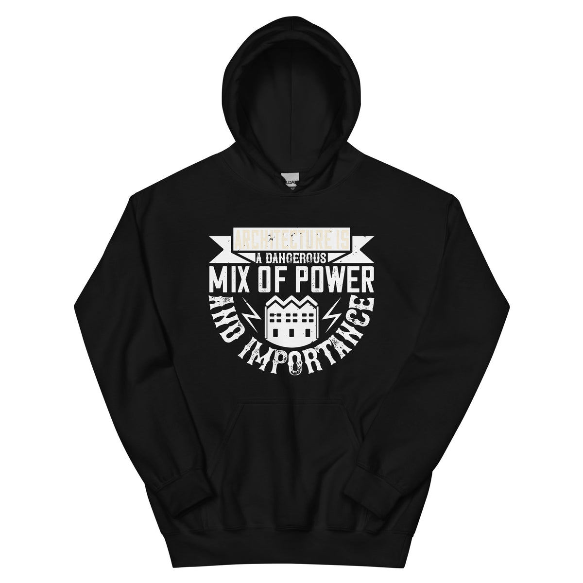 Architecture Is a Dangerous Mix of Power and Importance Unisex Hoodie