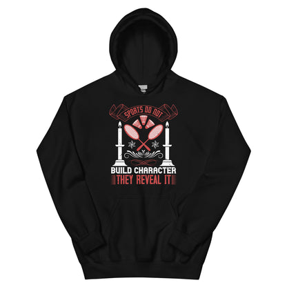 Sports Do Not Build Character. They Reveal It Unisex Hoodie