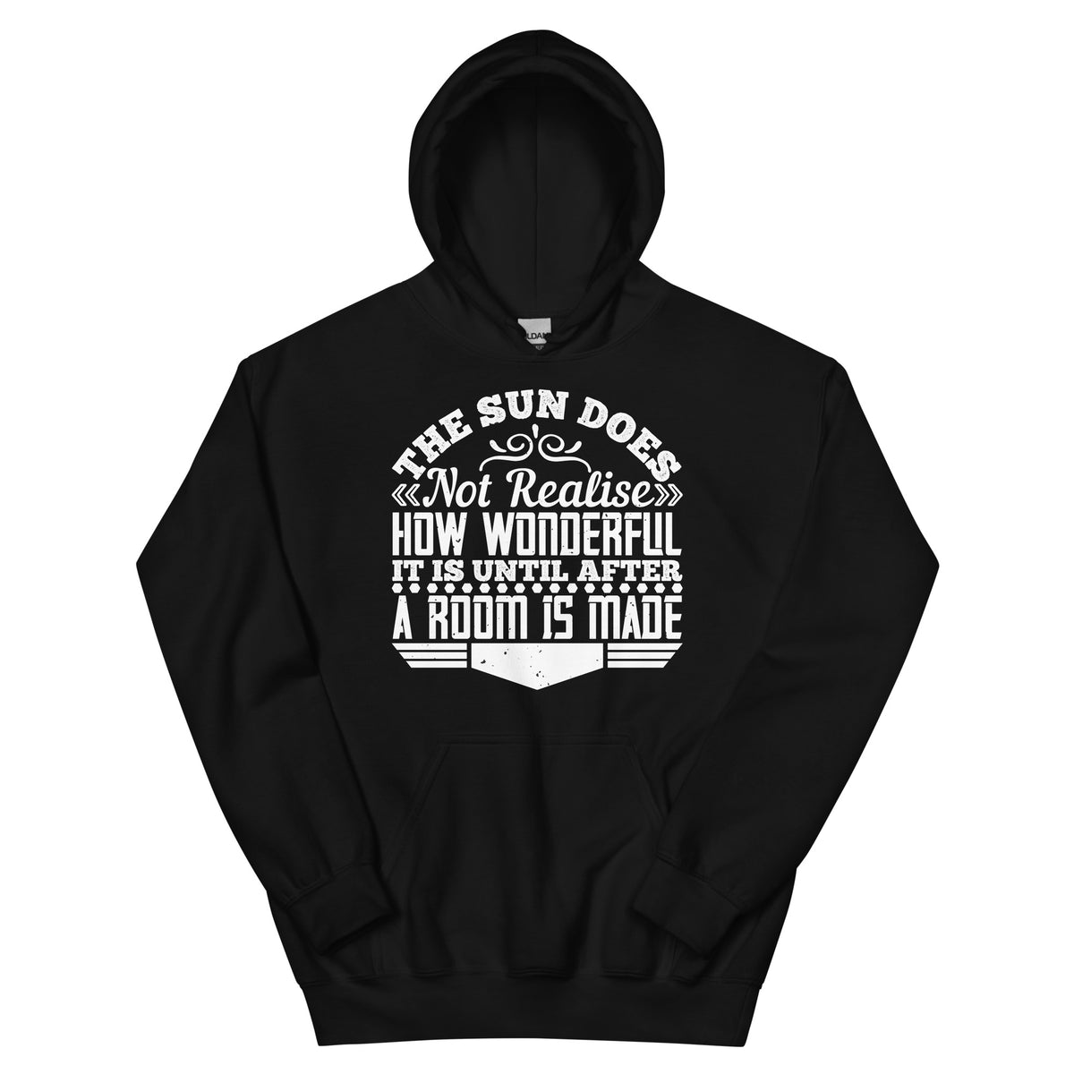 The Sun Does Not Realise How Wonderful It Is Until After a Room Is Made Unisex Hoodie