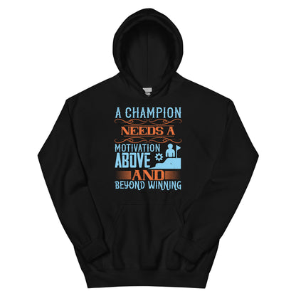 A Champion Needs a Motivation Above and Beyond Winning Unisex Hoodie