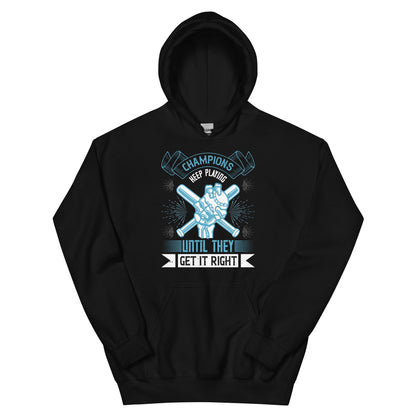 Champions Keep Playing Until They Get It Right Unisex Hoodie