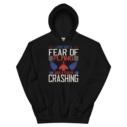 I Don't Have a Fear of Flying; I Have a Fear of Crashing Unisex Hoodie