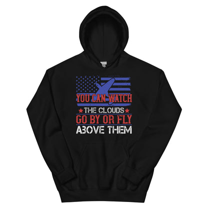 You Can Watch the Clouds Go By or Fly Above Them Unisex Hoodie