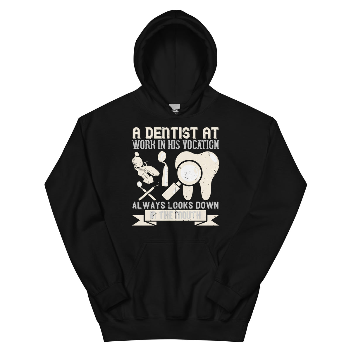 A Dentist at Work in His Vocation Always Looks Down in the Mouth Unisex Hoodie