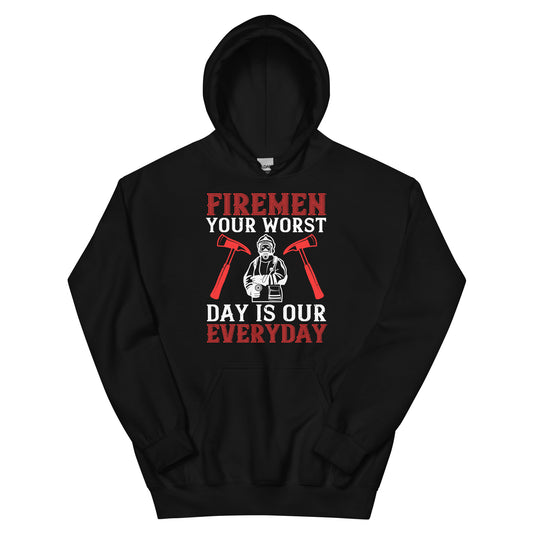 Firemen: Your Worst Day Is Our Every Day Unisex Hoodie