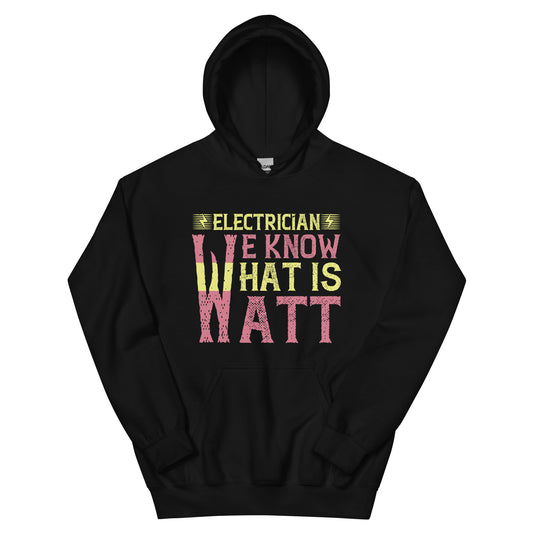 Electrician: We Know What Is Watt Unisex Hoodie