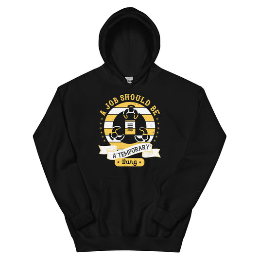 A Job Should Be a Temporary Thing Unisex Hoodie