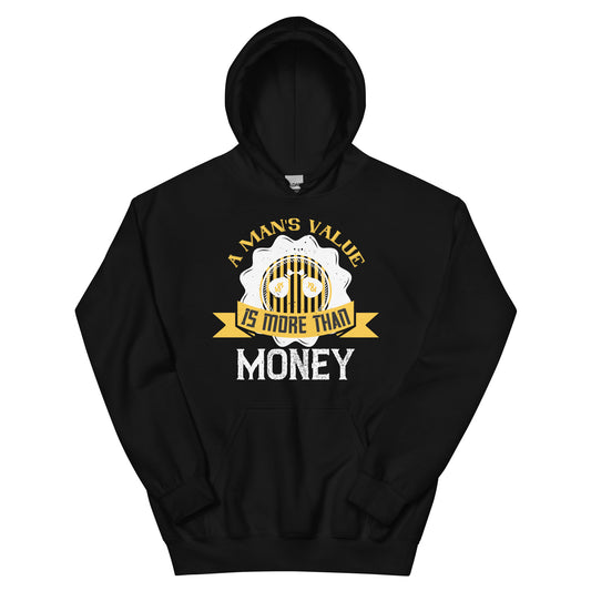 A Man's Value Is More Than Money Unisex Hoodie