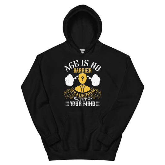 Age Is No Barrier. It's a Limitation You Put on Your Mind Unisex Hoodie