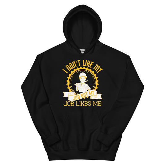 I Don't Like My Job but My Job Likes Me Unisex Hoodie