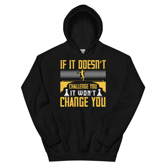 If It Doesn't Challenge You, It Won't Change You Unisex Hoodie