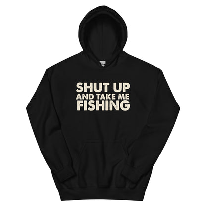 Shut Up and Take Me Fishing Unisex Hoodie